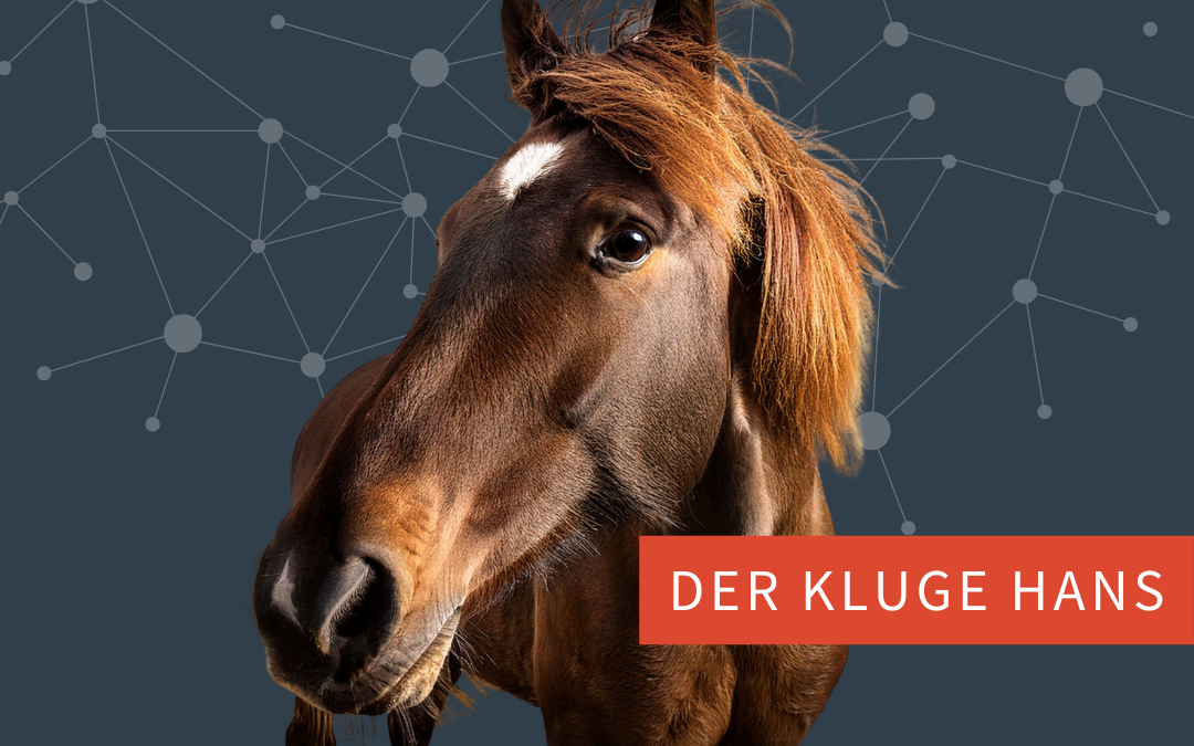 Der „Kluge Hans Effekt“ – Eine unterschätzte Herausforderung für Künstliche Intelligenz